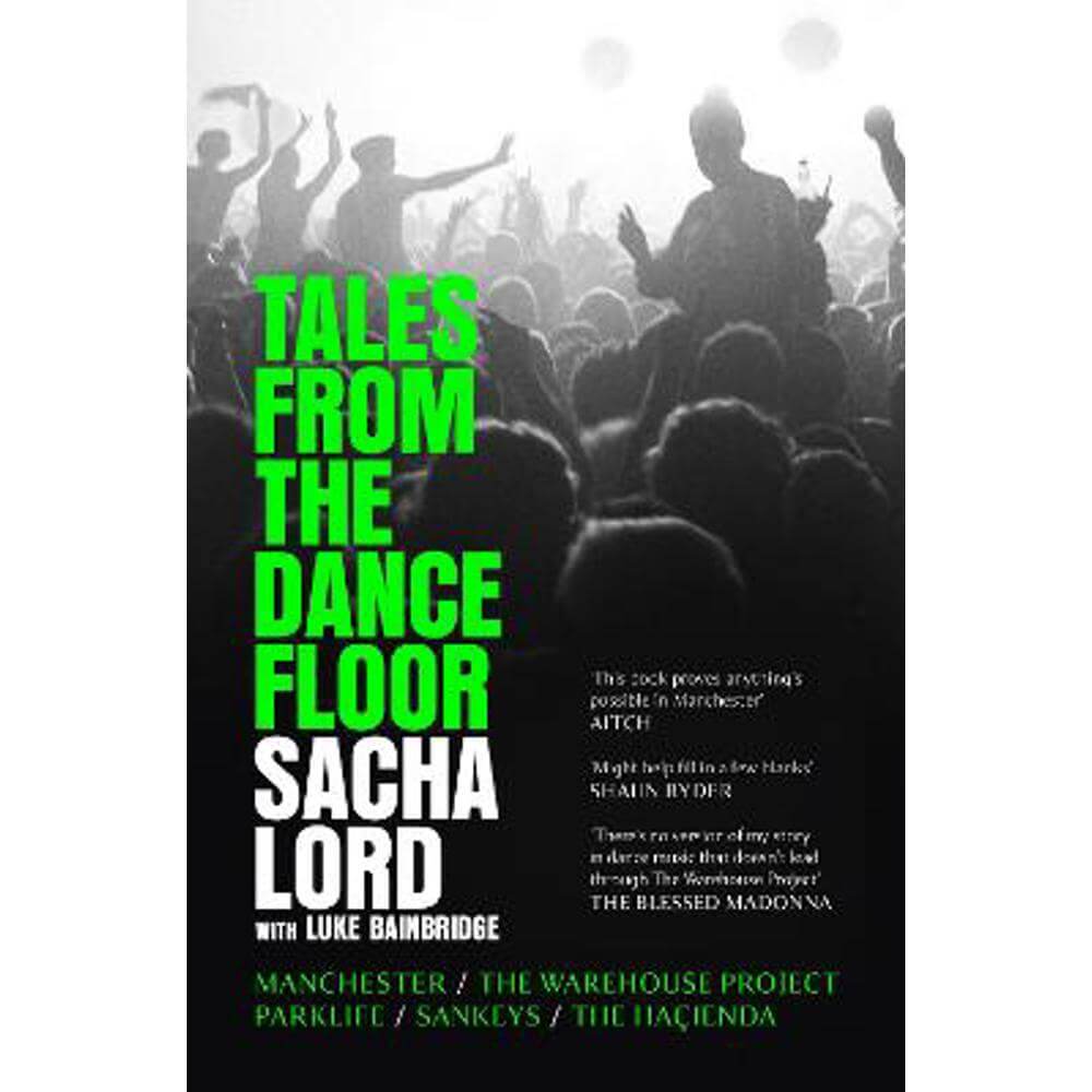 Tales from the Dancefloor: Manchester / The Warehouse Project / Parklife / Sankeys / The Hacienda (Hardback) - Sacha Lord